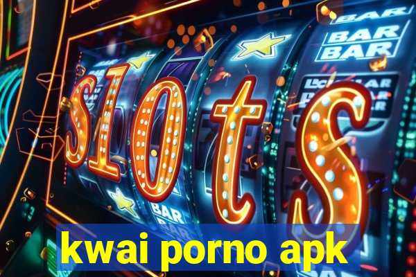 kwai porno apk